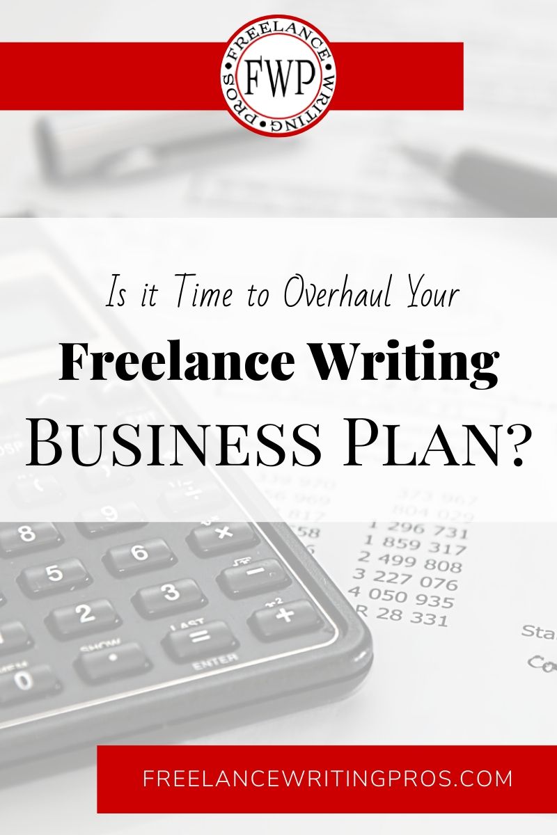 Is it Time to Overhaul Your Freelance Writing Business Plan? - Freelance Writing Pros