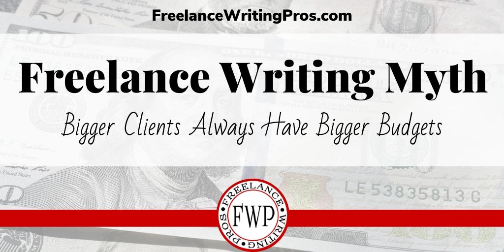 Freelance Writing Myth: Bigger Clients Always Have Bigger Budgets
