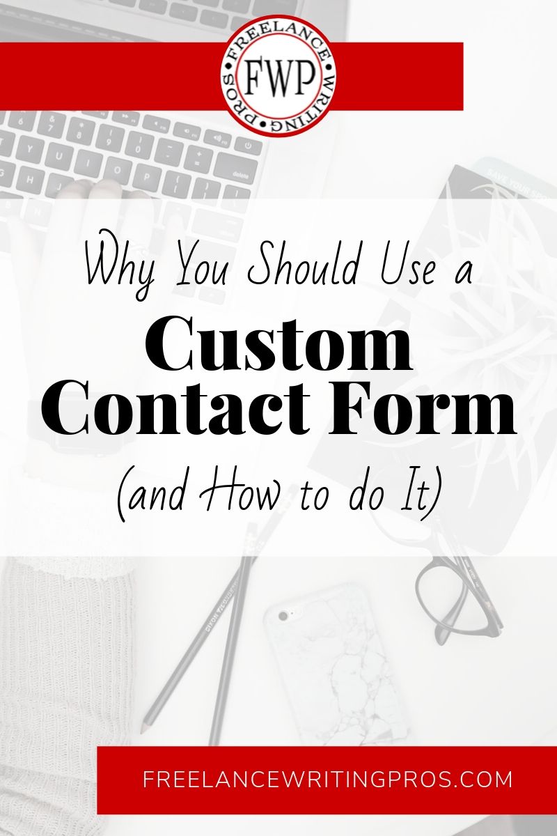 Why You Should Use a Custom Contact Form and How to do It - Freelance Writing Pros