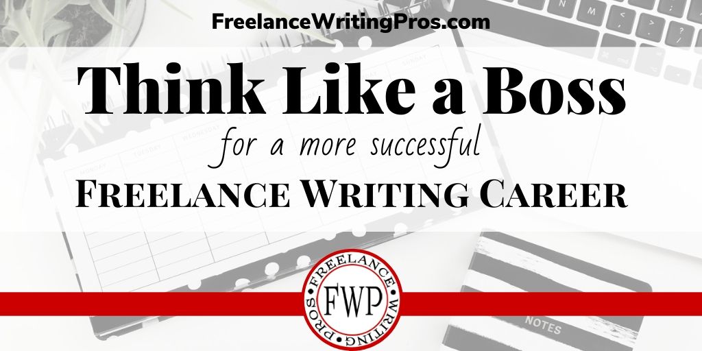 Think Like a Boss for a More Successful Freelance Writing Career