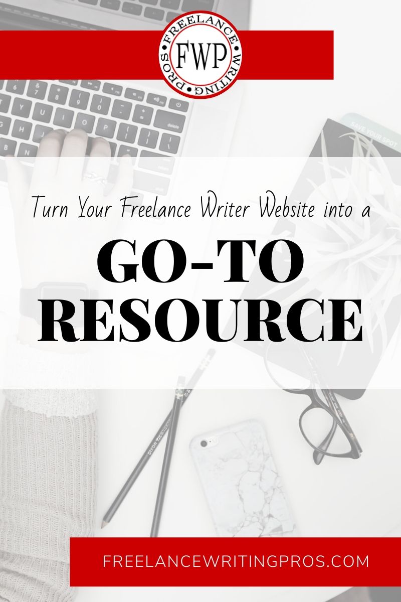 Turn Your Freelance Writer Website Into a Go-to Resource - Freelance Writing Pros