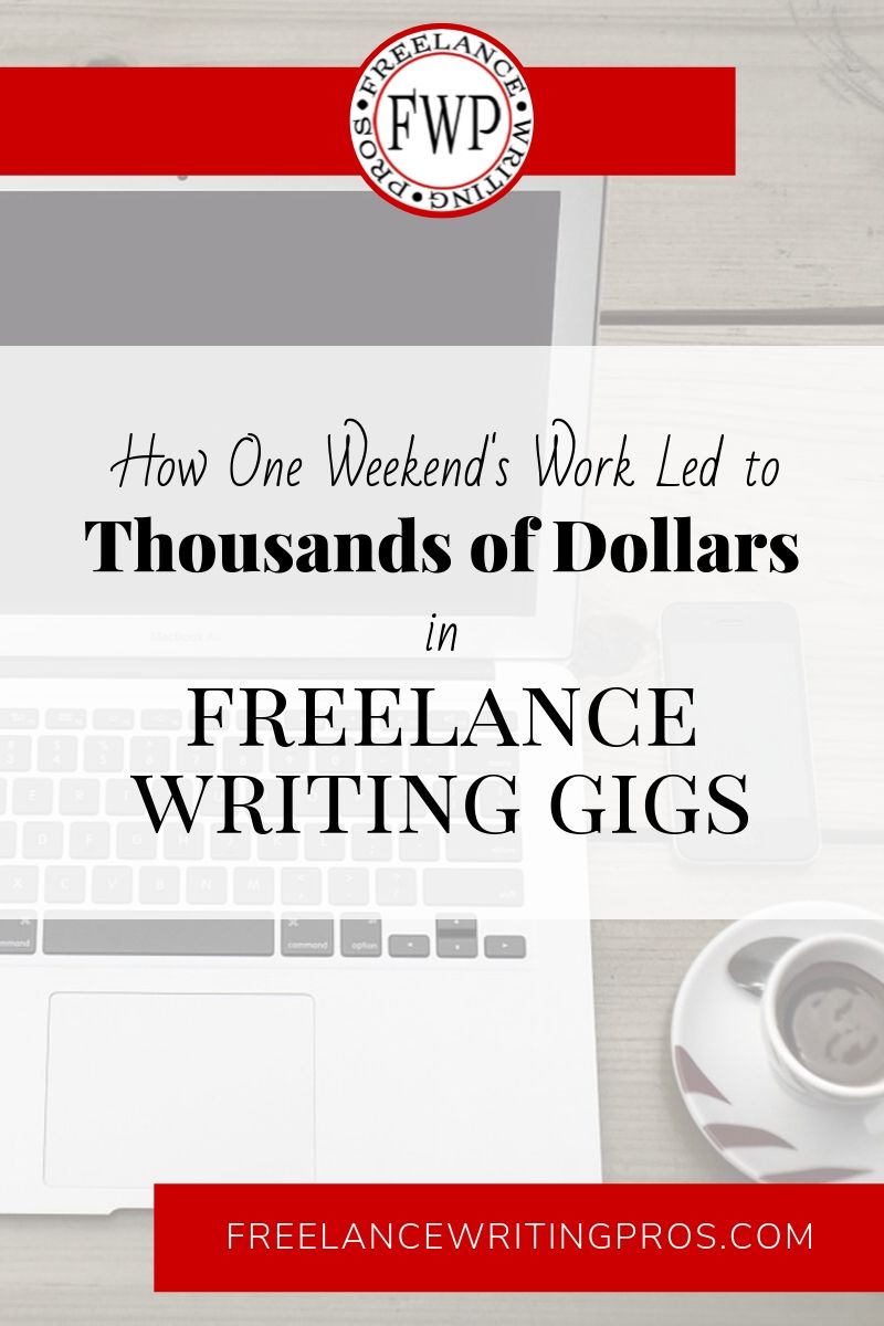 How one weekend's work led to thousands of dollars in freelance writing gigs - Freelance Writing Pros