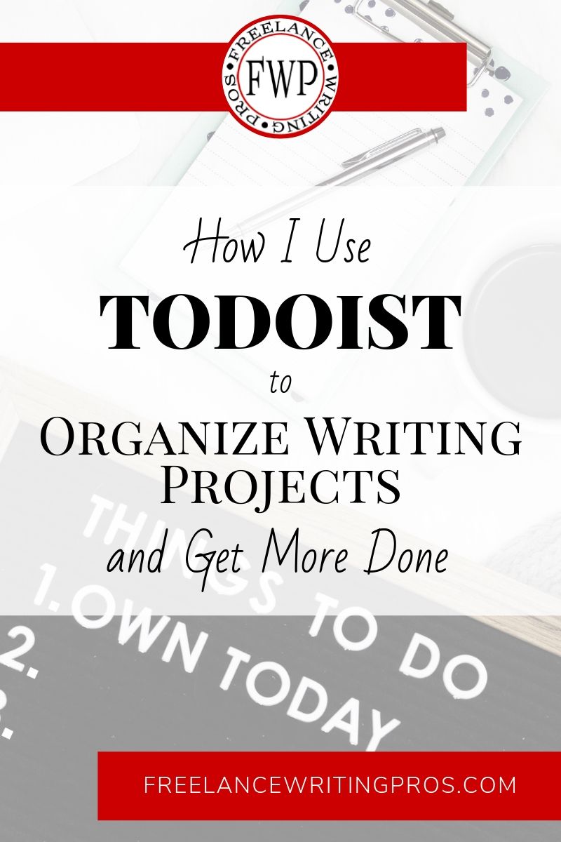 How I Use Todoist to Organize Writing Projects and Get More Done - Freelance Writing Pros