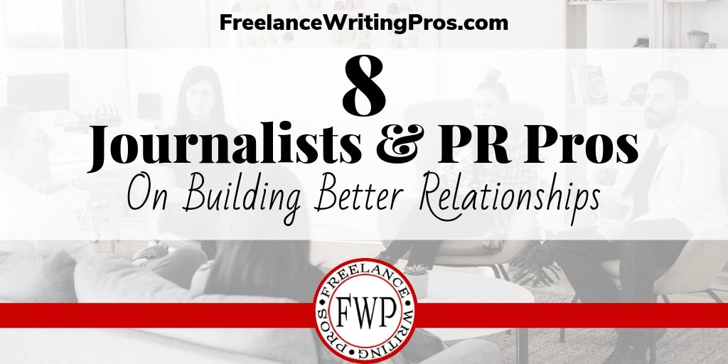 8 Journalists and PR Pros on Building Better Relationships - FreelanceWritingPros.com