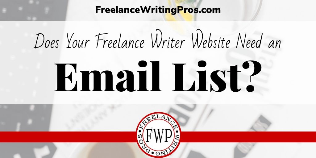 Does Your Freelance Writer Website Need an Email List? - FreelanceWritingPros.com