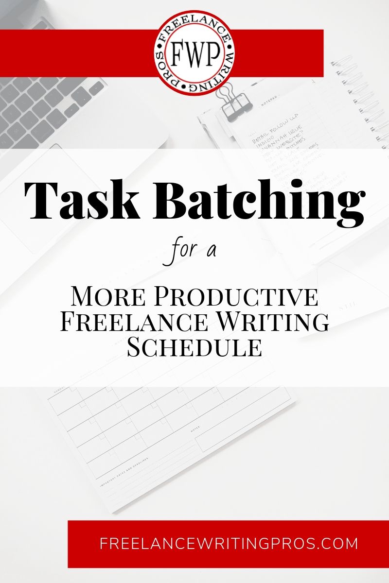 Task Batching for a More Productive Freelance Writing Schedule - Freelance Writing Pros