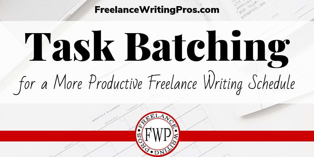Try Task Batching for a More Productive Freelance Writing Schedule
