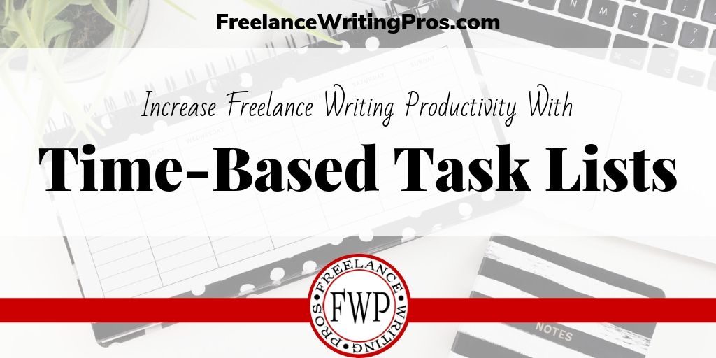 Increase Freelance Writing Productivity with Time-Based Task Lists - FreelanceWritingPros.com