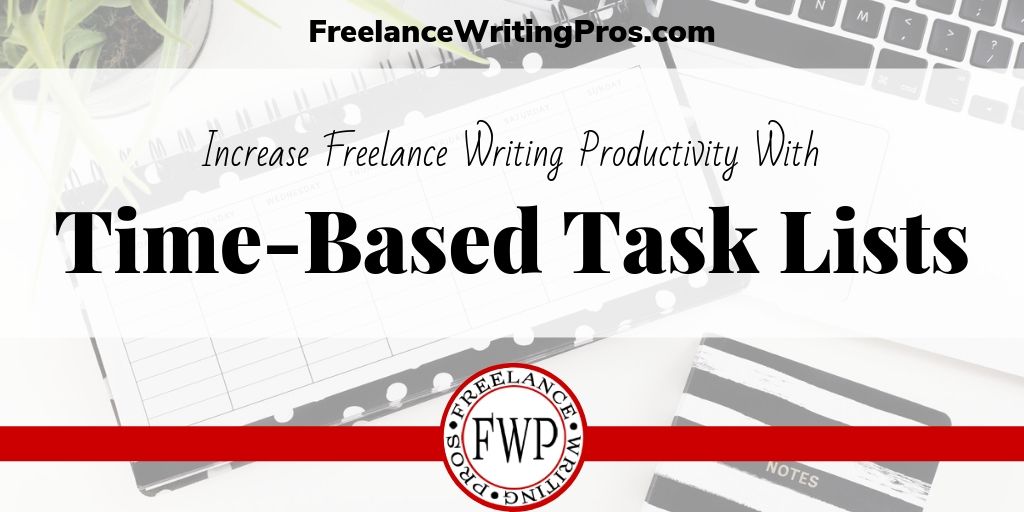 Increase Freelance Writing Productivity with Time-Based Task Lists