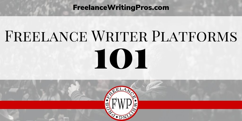 Freelance Writer Platforms 101 - Freelance Writing Pros