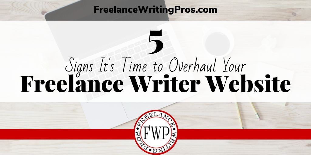 5 Signs It’s Time to Overhaul Your Freelance Writer Website