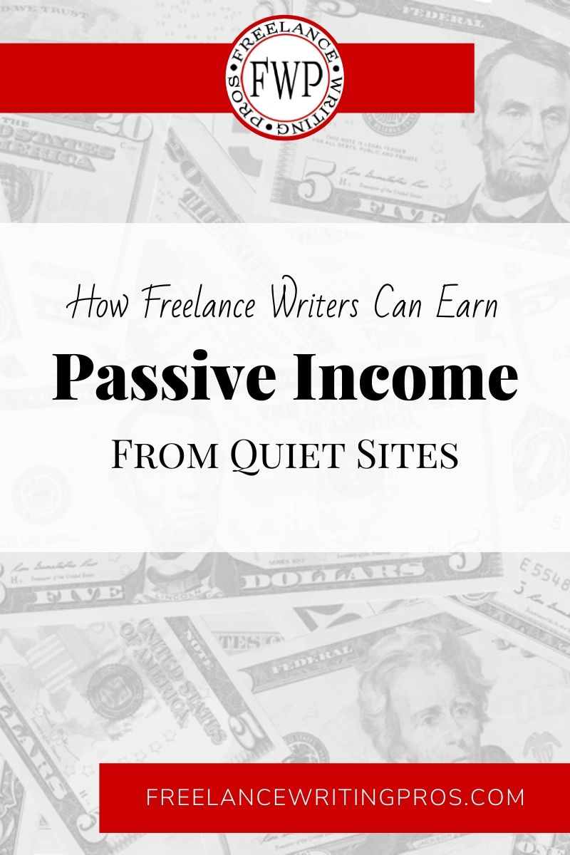 How Freelance Writers Can Earn Passive Income From Quiet Sites - Freelance Writing Pros