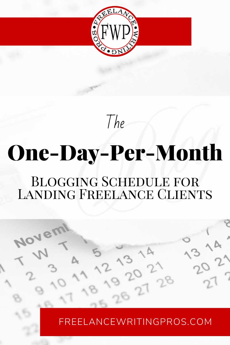 The One-Day-Per-Month Blogging Schedule for Landing Freelance Clients - Freelance Writing Pros