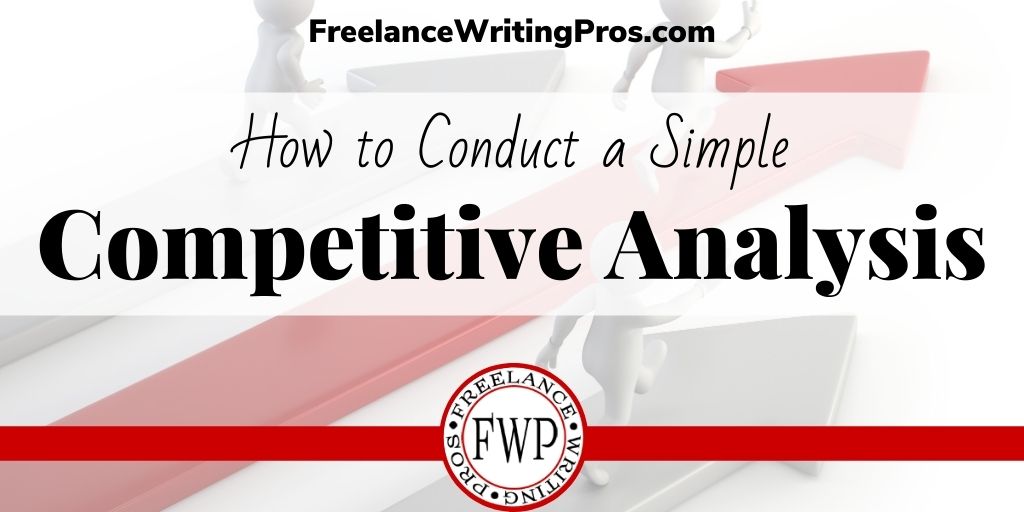 How to Conduct a Simple Competitive Analysis - FreelanceWriting.com