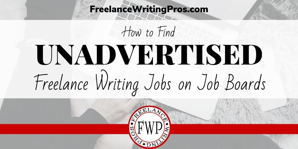 How to Find Unadvertised Freelance Writing Jobs on Job Boards - FreelanceWritingPros.com