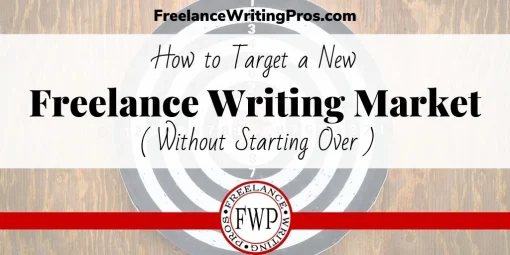 How to Target a New Freelance Writing Market (Without Starting Over)