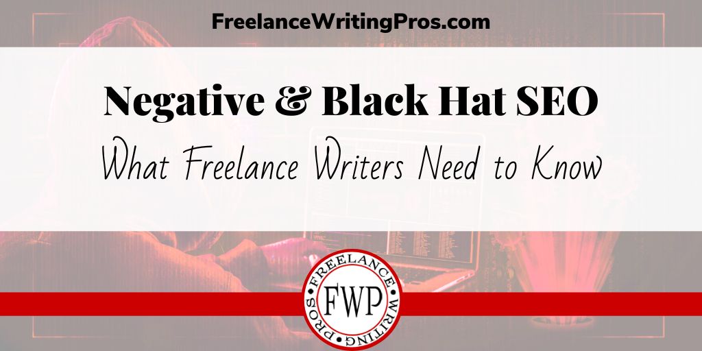 Negative and black hat SEO - What freelance writers need to know - FreelanceWritingPros.com