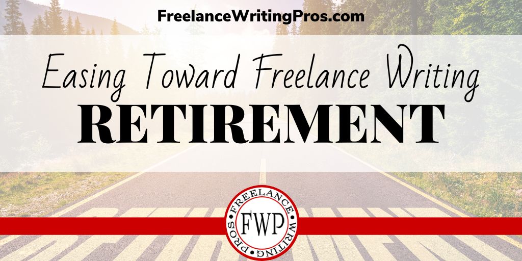 Easing Toward Freelance Writing Retirement - FreelanceWritingPros.com