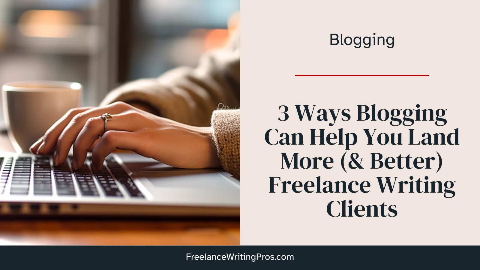 3 Ways Blogging Can Help You Land More (and Better) Freelance Writing Clients