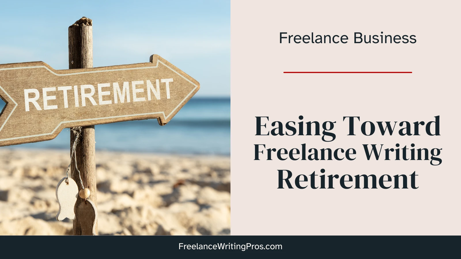 Easing toward freelance writing retirement from FreelanceWritingPros.com - with an image of a beach with a sign on it featuring an arrow with the word retirement