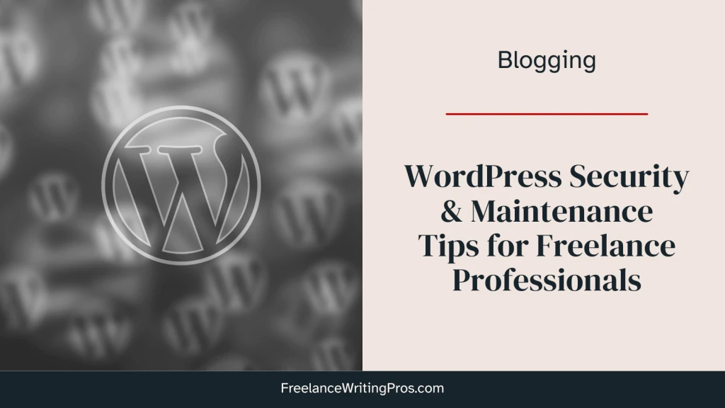 WordPress Security and Maintenance Tips for Freelance Professionals